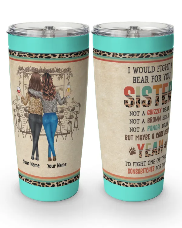Sister I Would Fight A Bear For You Personalized Tumbler Cup Fall Season Birthday Gift For Sisters, Besties, Gifts For Sister, Gifts Idea For Sister - Viking Tumbler (20oz) Viking Tumbler (20oz)