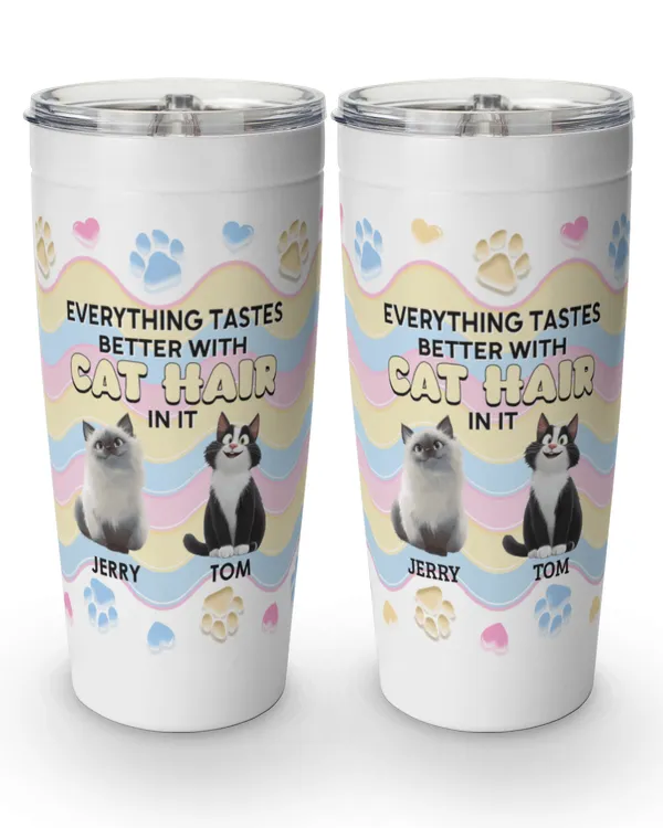 Everything Tastes Better With Cat Hair In It - Personalized Tumbler Cup, Gift For Cat Loves, Gift Idea For Cat Loves