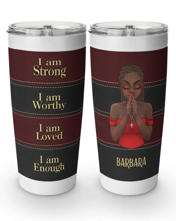 I Am Worthy - Personalized Tumbler Cup, Gift For Girlfriend, Gift Idea For Girlfriend