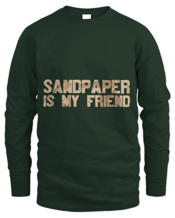 Sandpaper is My Friend Wood Working Workshop Building Men - Men's Long Sleeved T-Shirt Men's Long Sleeved T-Shirt