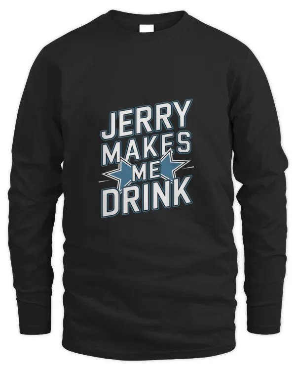Jerry Makes Me Drink T-shirt: Fun and Unique Apparel for Fans!
