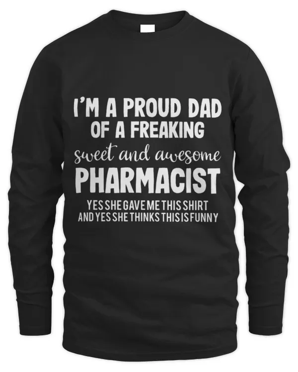 Cute Pharmacist Im A Proud Dad Of A Freaking Sweet And Awesome Pharmacist - Men's Long Sleeved T-Shirt Men's Long Sleeved T-Shirt
