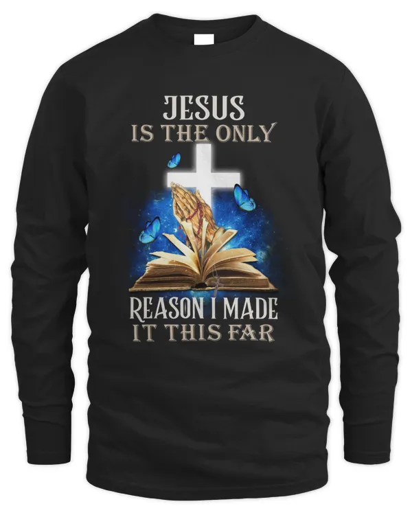 Jesus Is The Only Reason I Made It This Far