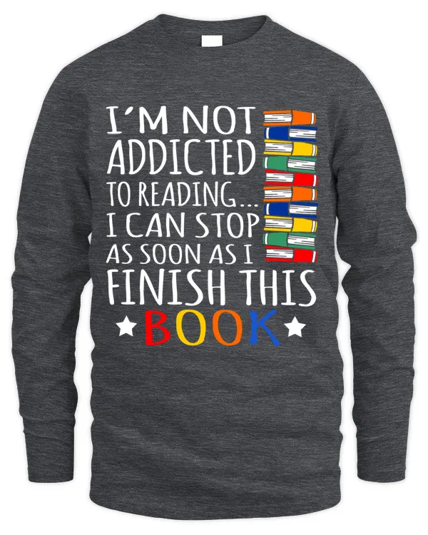 Not Addicted To Reading Funny Book Reader Reading Shirt - Men's Long Sleeved T-Shirt Men's Long Sleeved T-Shirt