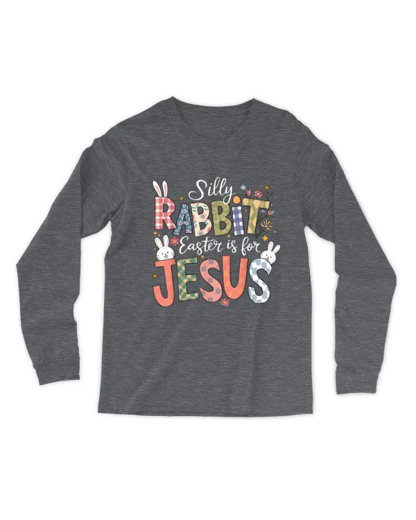 Silly Rabbit Easter Is For Jesus Religious Christian Easter - Men's Long Sleeved T-Shirt Men's Long Sleeved T-Shirt