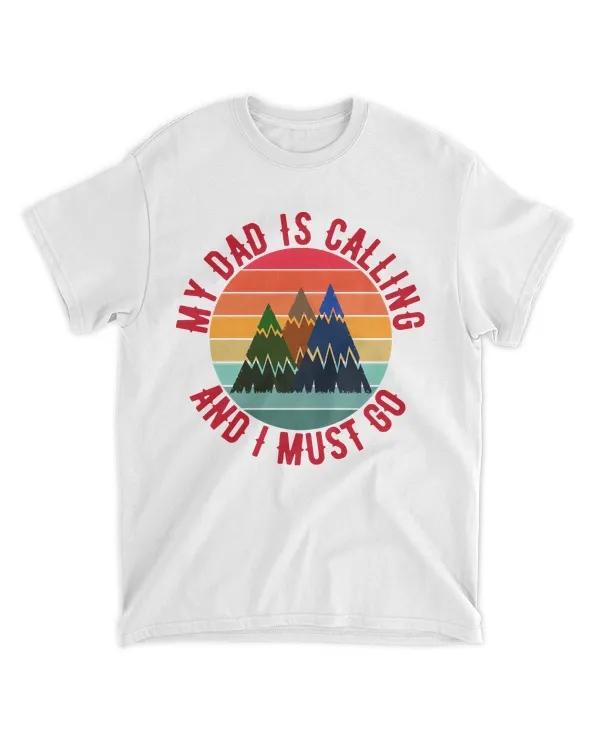 My Dad Is Calling And I Must Go T- Shirtmy dad is calling and i must go T- Shirt