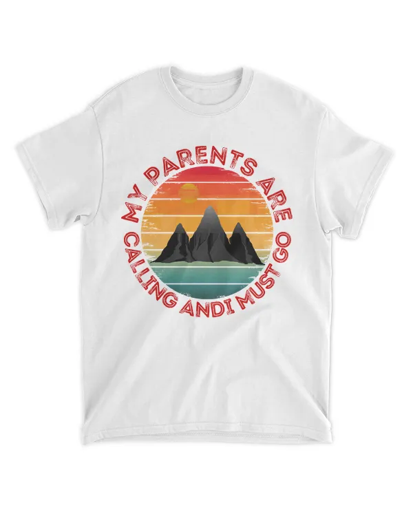 My Parents Are Calling And I Must Go T- Shirtmy parents are calling and i must go T- Shirt