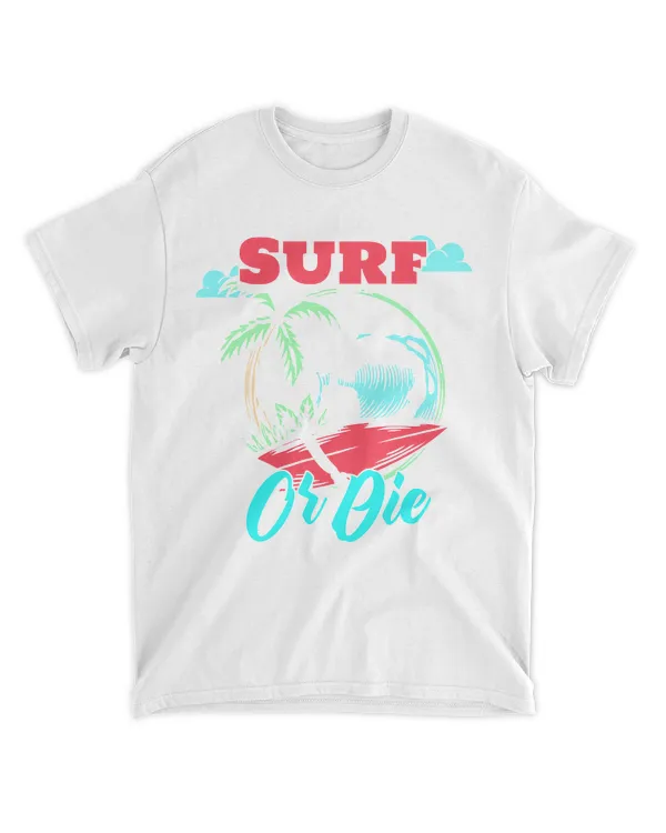 Surfing T- Shirt Surf Or Die T- Shirt