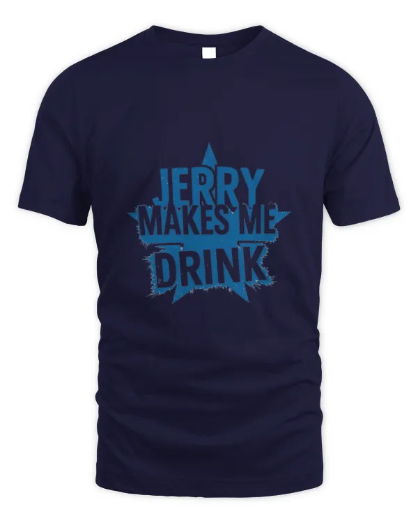 Jerry Makes Me Drink T-shirt: Fun and Unique Apparel for Fans!