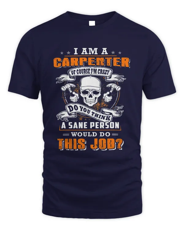 Im a carpenter of course im crazy would do this job 217