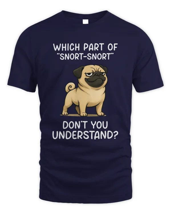 Which part of "SNORT-SNORT" don’t you understand? Pug