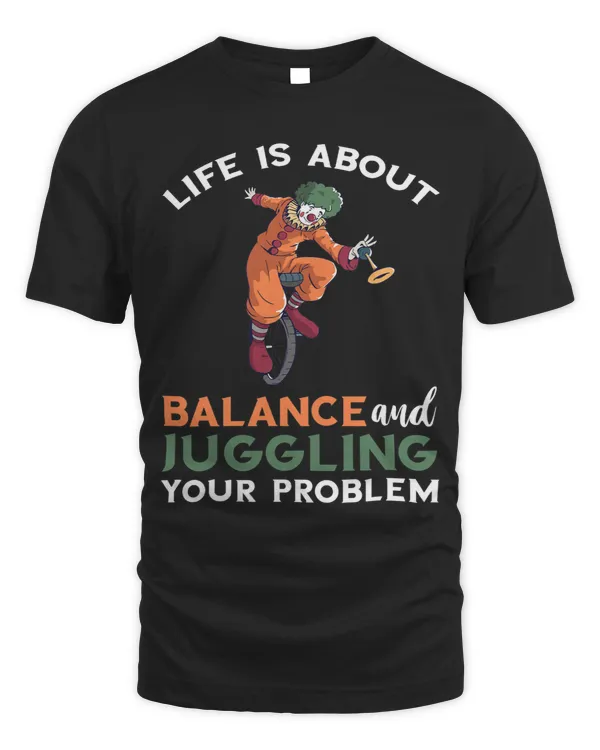 Life Is About Balance And Juggling Circus Clown Performer