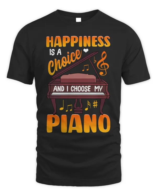 Piano Shirt Piano Player Piano Teacher Happiness is a Choice