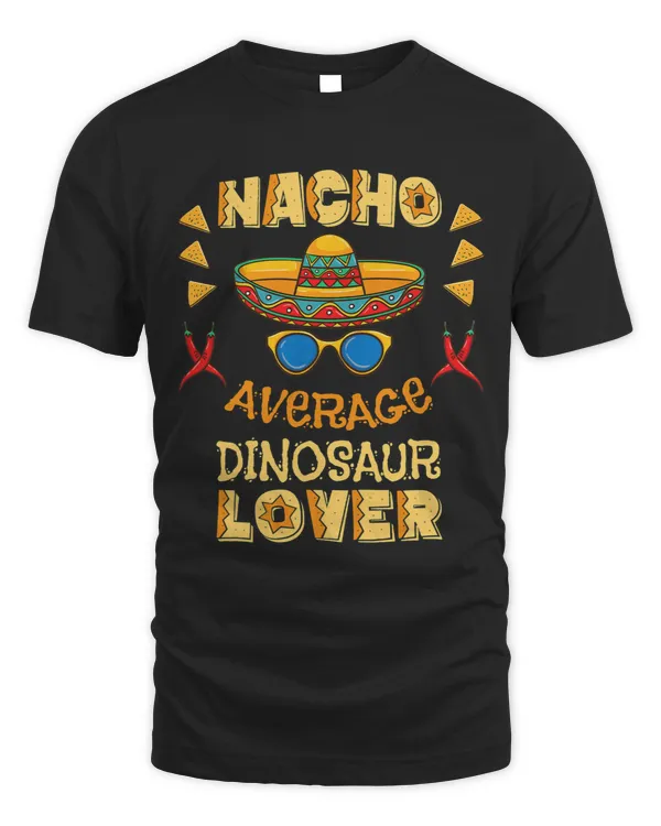Nacho Average Dinosaur Lover Cinco De Mayo