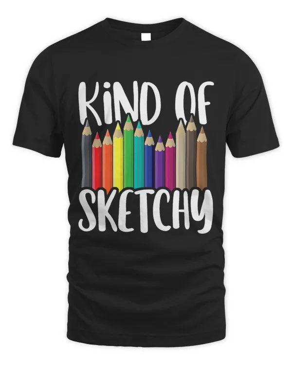 Kind of Sketchy Colored Pencil Funny Sketching Art Lover Pun