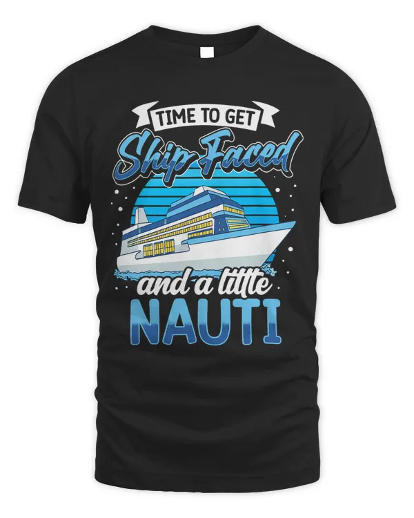 Time To Get Ship Faced And Nauti Voyage Funny Cruise Ship