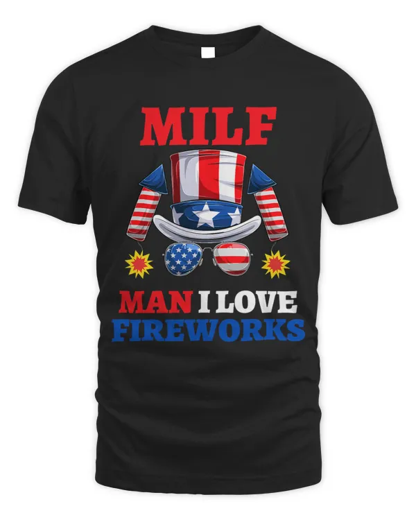 Milf Man I Love Fireworks Funny 4th Of July Merica Murica