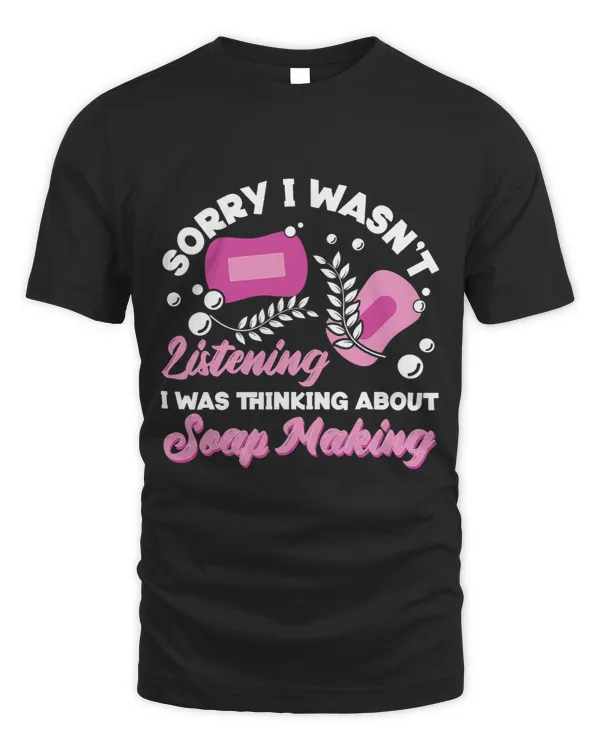 Soap Making Crafting Sorry I Wasnt Listening I Was Thinking