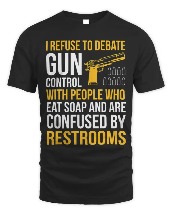 Refuse Debate With People Who Eat Soap Pro Gun Gun Control