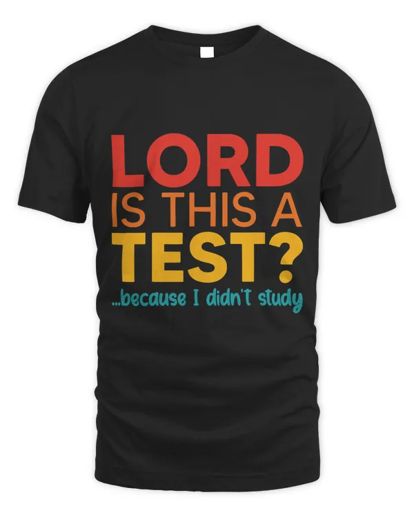Lord Is This A Test Because I Didnt Study Apparel