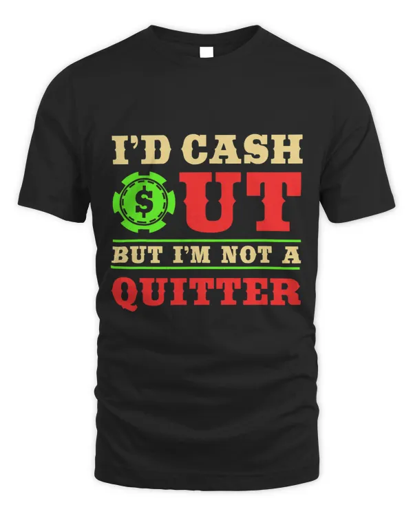 Id Cash Out But Im Not A Quitter Funny Casino Theme Party