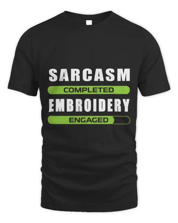 Funny Sarcasm And Embroidery For Embroidery Lovers