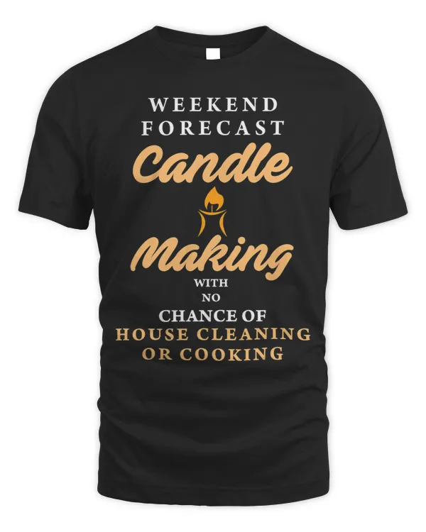 Forecast Candle Making With No Work Tshirt