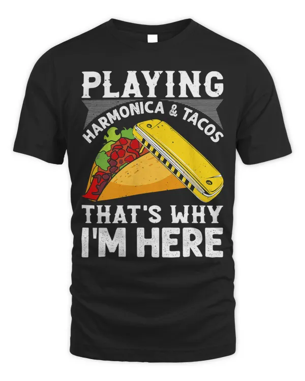 Playing Harmonica Tacos Thats Why Im Here Harmonica Play