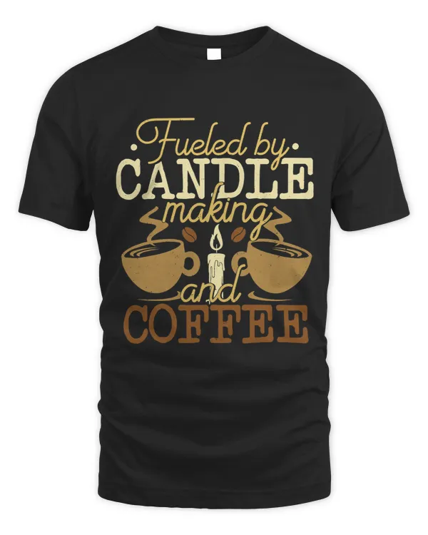 Fueled By Candle Making And Coffee Candlemaking Funny Gift