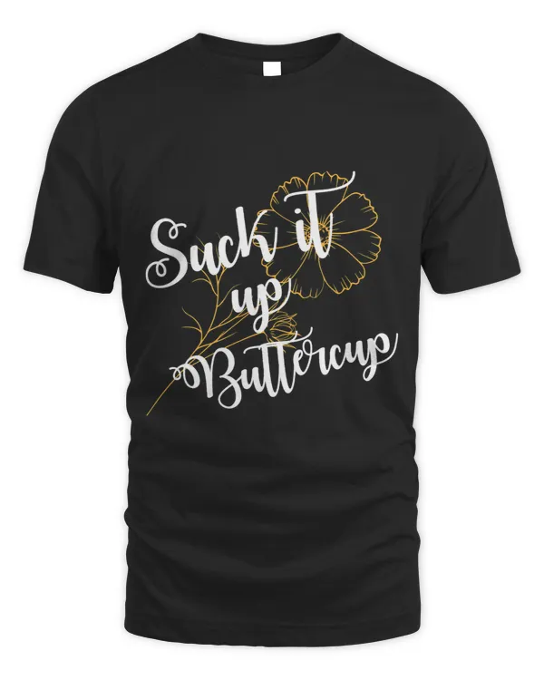 Suck It Up Buttercup Funny Saying Quote