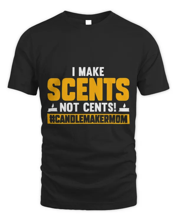 I Make Scents Not Cents Candle Maker Mom
