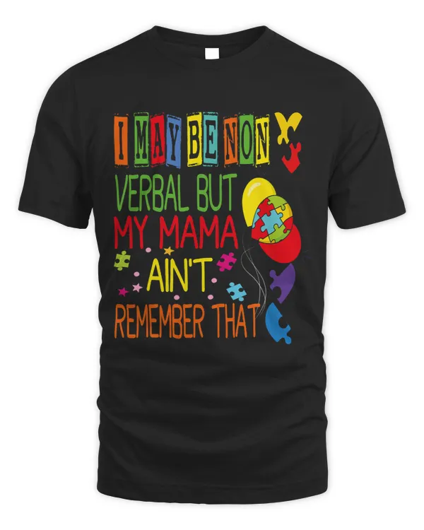 I May Be Non Verbal But My Mama Aint Remember That Autism 5