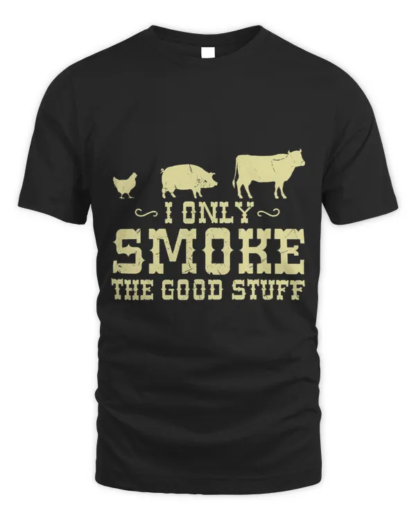 I Only Smoke The Good Stuff BBQ Barbeque Grilling Pitmaster 6