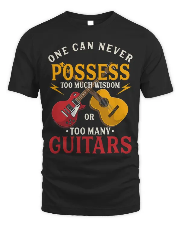 One Can Never Possess Too Much Wisdom Or Too Many Guitars
