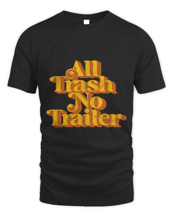 Vintage All Trash No Trailer Funny Country Pride Retro 70s