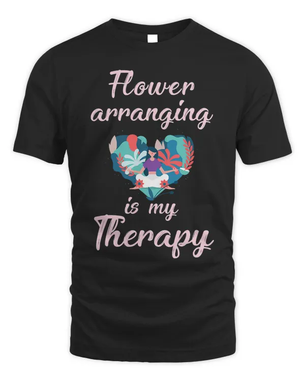 Cute Flower Arranging Is My Therapy Plant Lovers gift