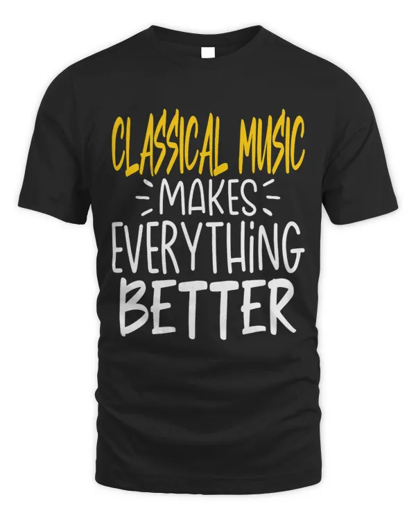 Classical Music Makes Everything Better Music Composer