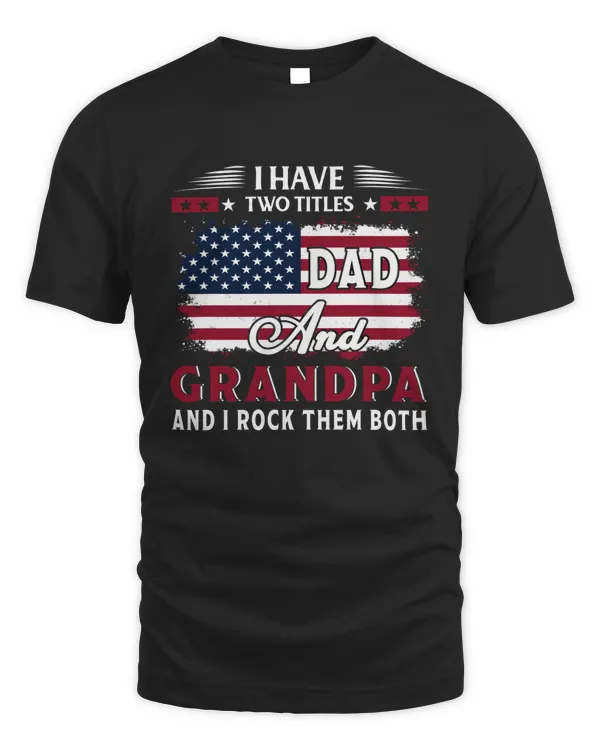 I Have Two Titles Dad and Grandpa and I Rock Them Both