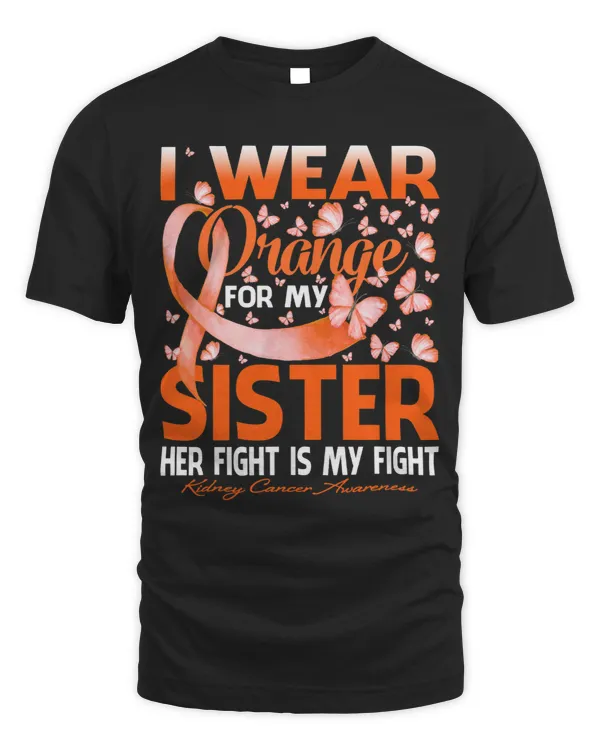 I Wear Orange For My Sister Kidney Cancer Awareness