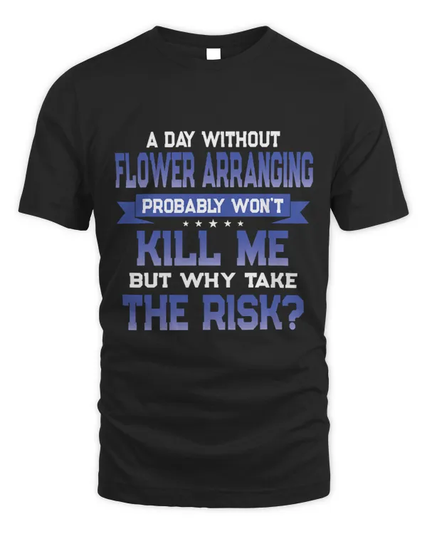 Funny Flower Arranging Quote Florist Themed Novelty