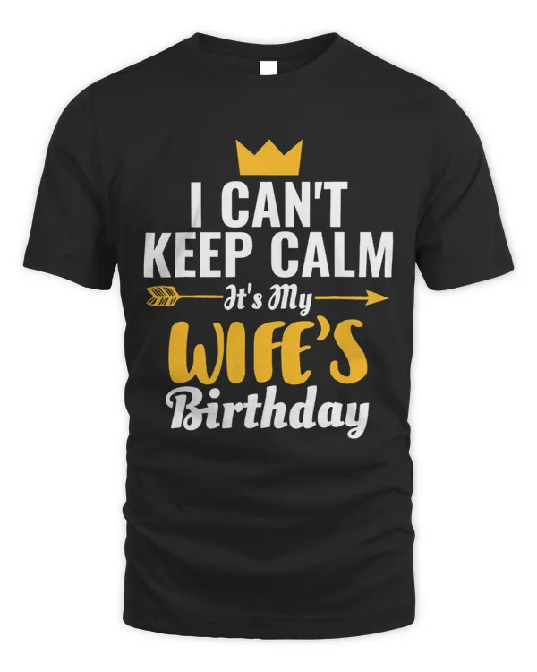 I Cant Keep Calm Its My Wifes Birthday