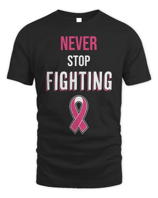 Never Stop Fighting Breast Cancer Awareness Pink Ribbon