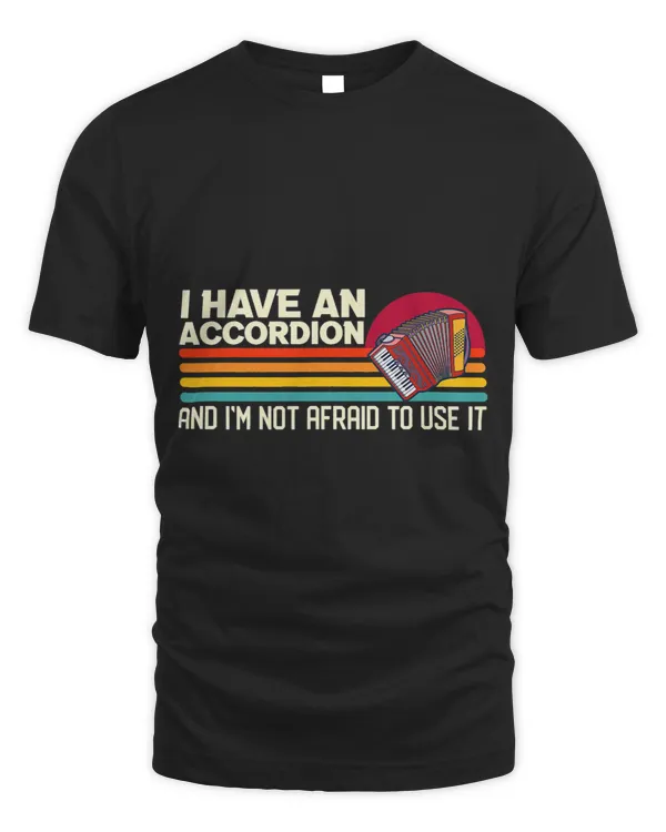 Funny Music Saying Have An Accordion Not Afraid To Use It