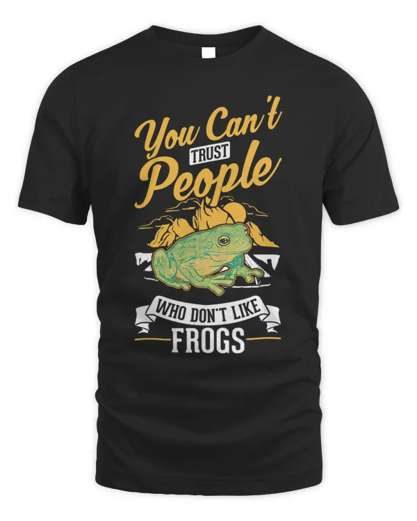 Froggy Frog You cant trust people who dont like Frogs 8 Frogs