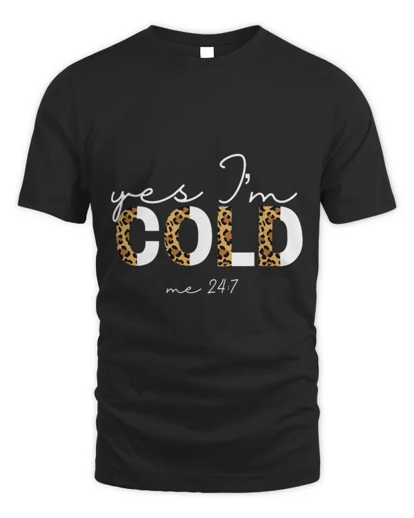 Yes Im Cold Me 24 7 Funny Sarcastic Quote Leopard