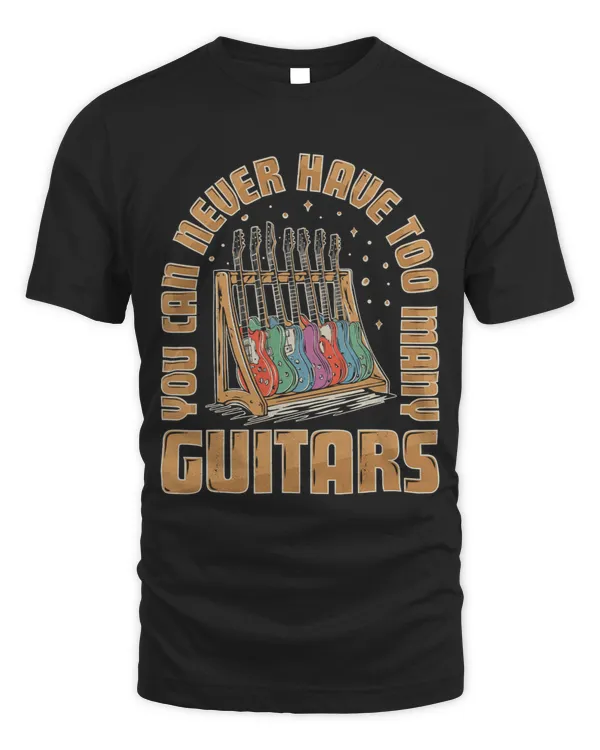You Can Never Have Too Many Guitars Guitarist Musician Music