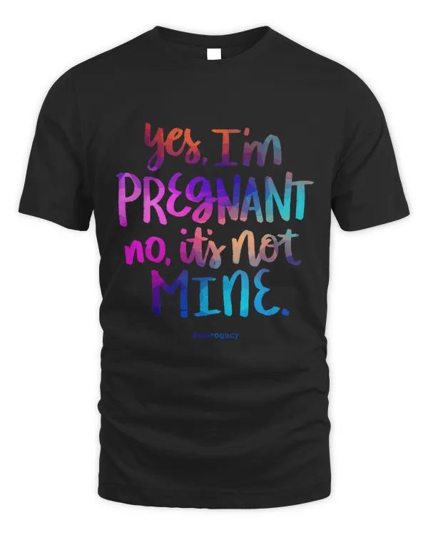 Yes Im Pregnant No Its Not Mine Funny Surrogacy Quote