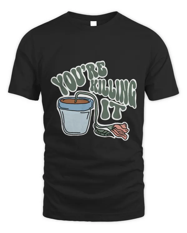Youre Killing It House Plant Funny Joke Floral Motivational