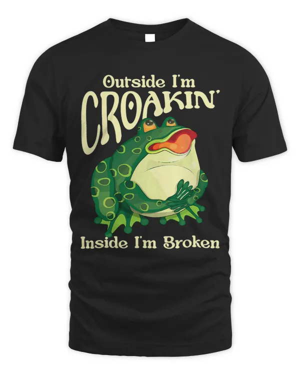 Froggy Frog Outside Im Croakin Inside Im Broken Frog Lover Art Frogs