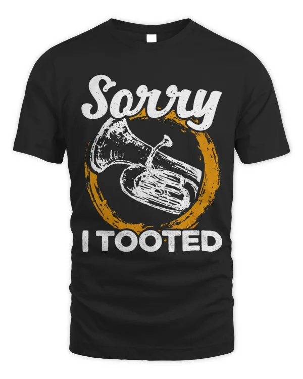 Sorry I Tooted Trumpet Brass Player Euphonium